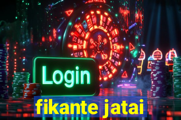 fikante jatai